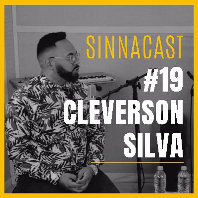 Cleverson Silva - SinnaCast #19