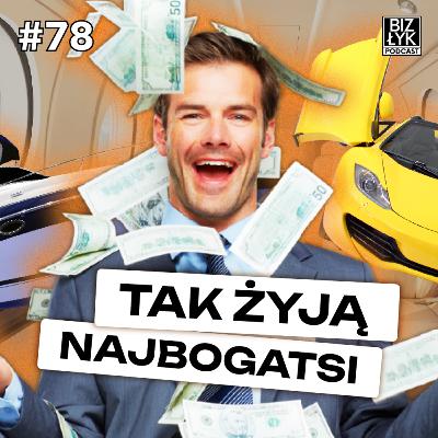 Tak żyją NAJBOGATSI ludzie NA ZIEMI | BizŁyk Podcast #78 Tak żyją NAJBOGATSI ludzie NA ZIEMI | BizŁyk Podcast #78