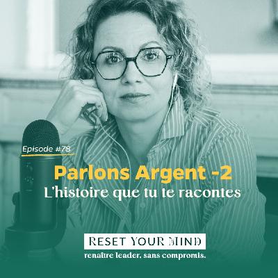 Ep#78 - Parlons Argent : L'histoire que tu te racontes Ep#78 - Parlons Argent : L'histoire que tu te racontes
