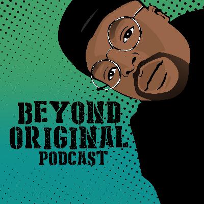 What is Beyond Original Podcast? What is Beyond Original Podcast?