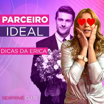 COMO SER O PARCEIRO QUE TODA MULHER GOSTARIA DE TER? | DICAS DA ERICA