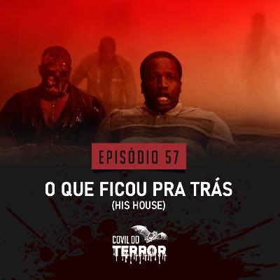#57- O Que Ficou Pra Trás (His House)