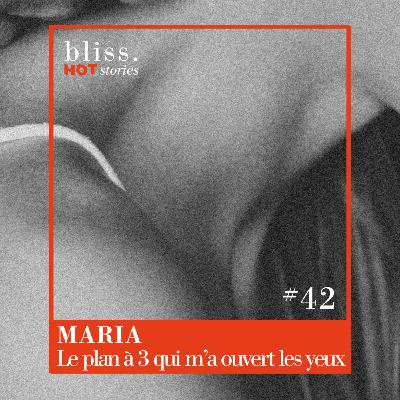 #42 - MARIA, LE PLAN À 3 QUI M'A OUVERT LES YEUX
