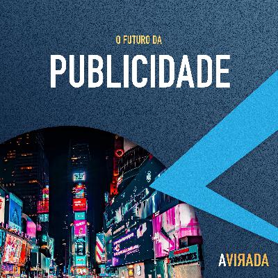 T3:E10 - O Futuro da Publicidade