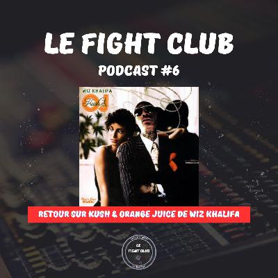 Le Fight Club Podcast #6 - Retour sur Kush & Orange Juice de Wiz Khalifa