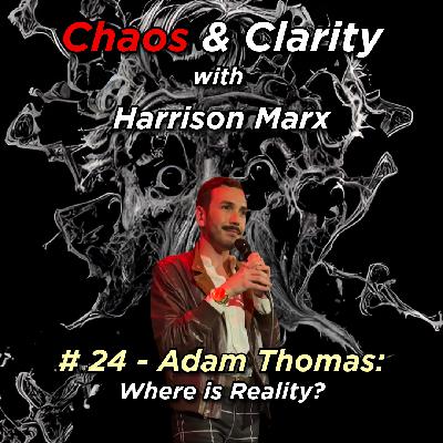 # 24 - Adam Thomas: Where is Reality?
