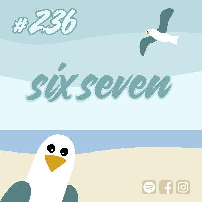 #236 six seven