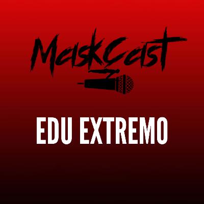 Mask Cast com Edu Extremo