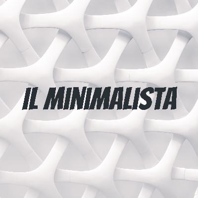 Ep. 81 – Minimalismo ambientale