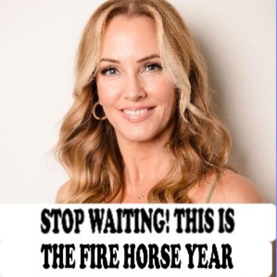 STOP WAITING! THIS IS THE FIRE HORSE YEAR - Alejandra Brady with Jane Applegath STOP WAITING! THIS IS THE FIRE HORSE YEAR - Alejandra Brady with Jane Applegath