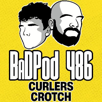 BaDPod 486 - Curlers Crotch
