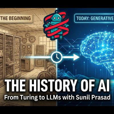 The History of AI: From Turing to LLMs with Sunil Prasad