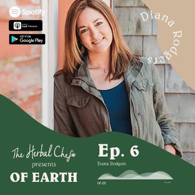 OF EARTH by The Herbal Chef | Ep.6 - Diana Rodgers, RD | Real Food Dietitian | Sustainability Advocate