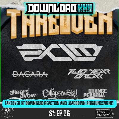 Ep 26 - "TAKEOVER at Download Reaction and LoadDown Announcement!"