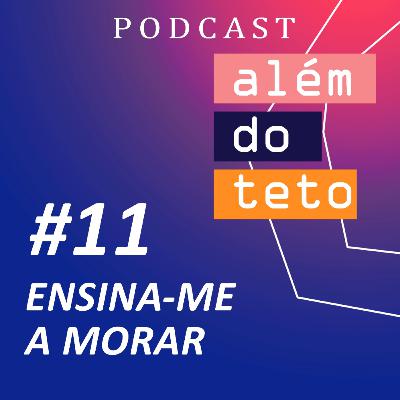 #011 - Ensina-me a morar