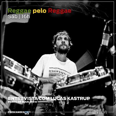 Reggae pelo Reggae - 25 - Entrevista com Lucas Kastrup - Ponto de Equilíbrio