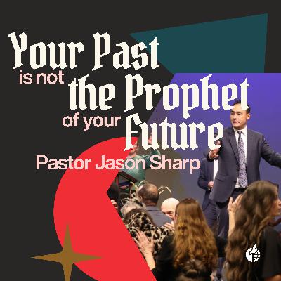 Your Past is Not The Prophet of Your Future || Pastor Jason Sharp Your Past is Not The Prophet of Your Future || Pastor Jason Sharp