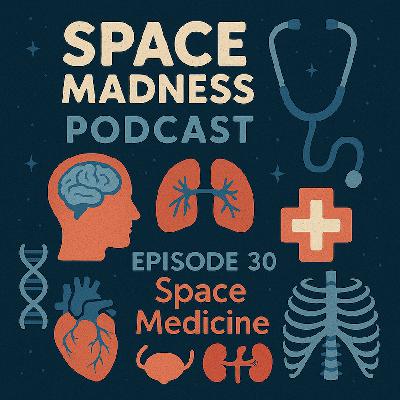 Space Madness Podcast Episode 30: Space Medicine