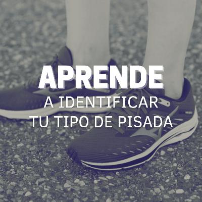 #19 Aprende a identificar tu tipo de pisada #19 Aprende a identificar tu tipo de pisada