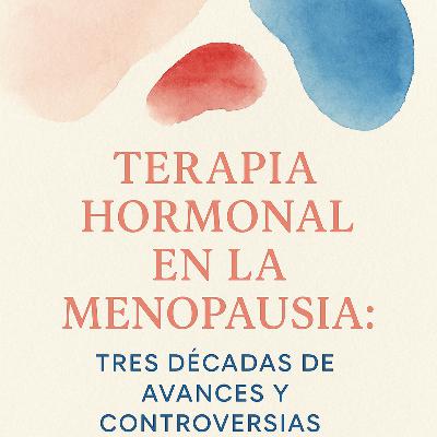 Terapia Hormonal en la Menopausia Tres Décadas de avances y controversias