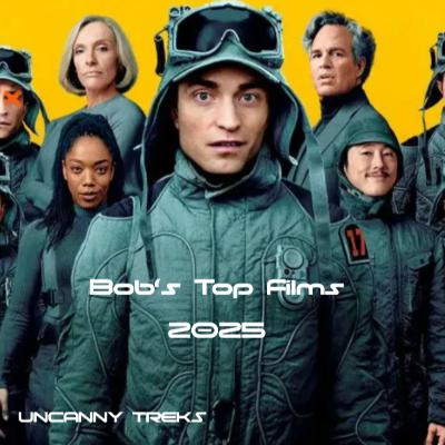 Uncanny Treks: Bob's Top Films of 2025