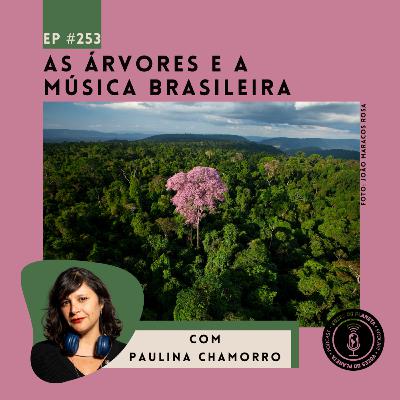 253 - As árvores e a música brasileira