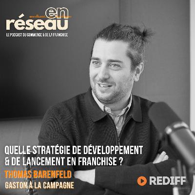 **REDIFF** Quelle stratégie de développement et de lancement en franchise ? // Thomas Barenfeld - Gaston à la campagne