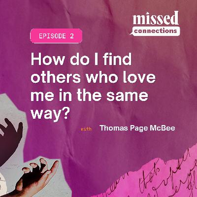 "How do I find others who love me in the same way?" with Thomas Page McBee