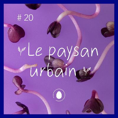 #20 Le Paysan Urbain