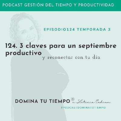 124. 3 claves para un septiembre productivo y reconectar con tu día