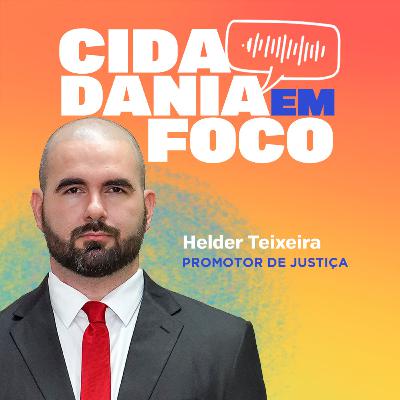Cidadania em Foco - 16/06/2025 - Tribunal do Júri: A Sociedade Julgando em Nome da Justiça - Helder Teixeira (Promotor de Justiça)