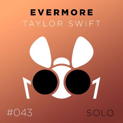 043 – Evermore – Mais um Passo da Taylor ao Alternativo