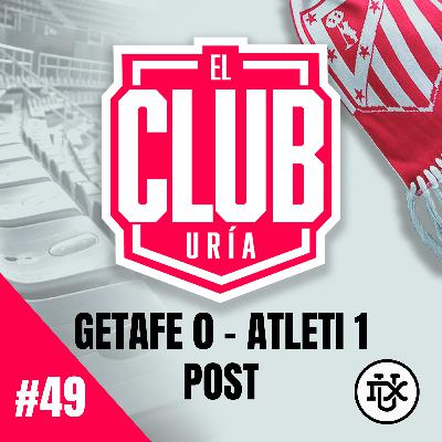 POST GETAFE 0 - 1 ATLETI | Club Uría #49 POST GETAFE 0 - 1 ATLETI | Club Uría #49