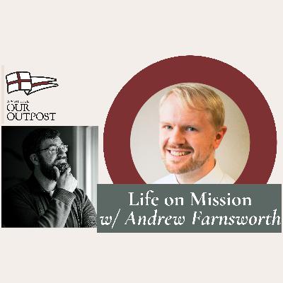 Life on Mission with Andrew Farnsworth // Episode 263