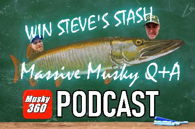 311: Massive Musky Q+A Win Steve's Stash and More