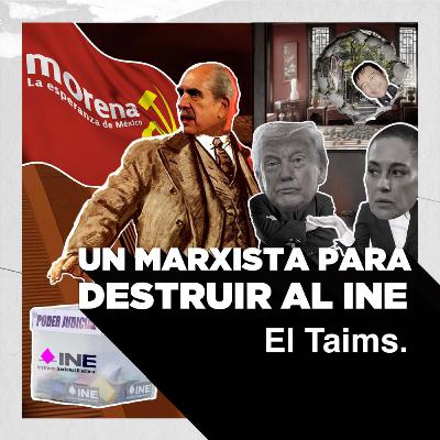 El Taims x Latinus 177 - Un marxista para destruir al INE