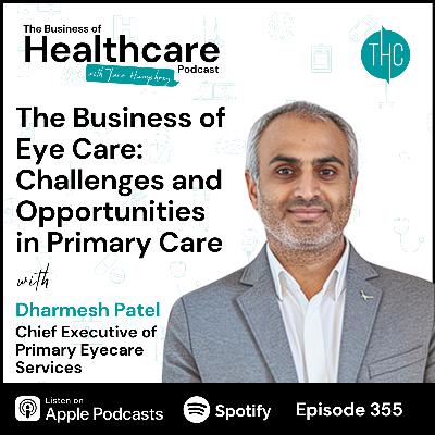 #355 The Business of Eye Care: Challenges and Opportunities in Primary Care with Dharmesh Patel #355 The Business of Eye Care: Challenges and Opportunities in Primary Care with Dharmesh Patel