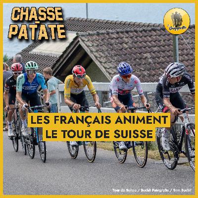 Chasse-Patate #16 – Les Français animent le Tour de Suisse