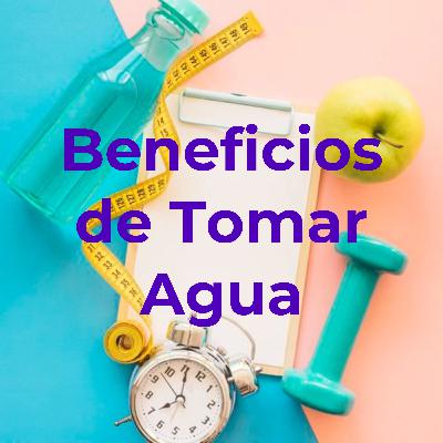 Los Beneficios de Tomar Agua