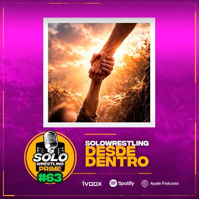 Solowrestling Prime 63: Solowrestling desde dentro - Episodio exclusivo para mecenas