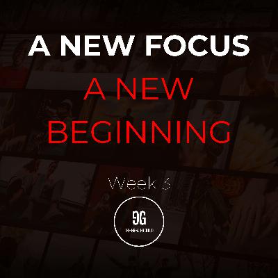 New Focus | Week 3 | A New Beginning
