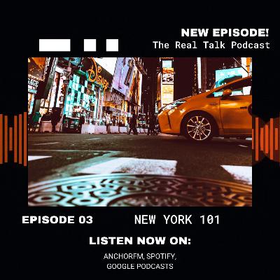 Ep. 3 "New York 101" | The Real Talk Podcast Ep. 3 "New York 101" | The Real Talk Podcast