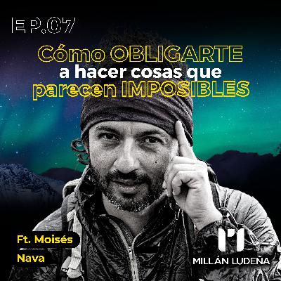 Como OBLIGARTE a hacer cosas que parecen IMPOSIBLES | Moisés Nava | #7