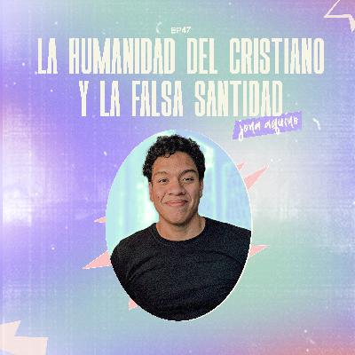 La humanidad del cristiano y la falsa santidad Ft. Jona Aquino
