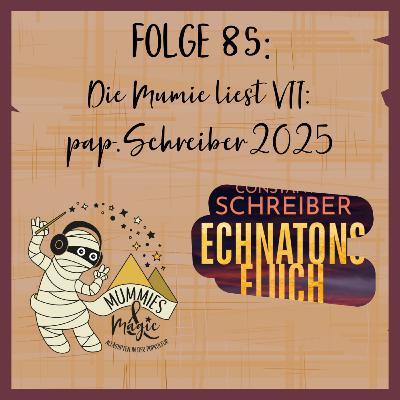 85 - Die Mumie liest VII: pap.Schreiber2025 (Echnatons Fluch) 85 - Die Mumie liest VII: pap.Schreiber2025 (Echnatons Fluch)