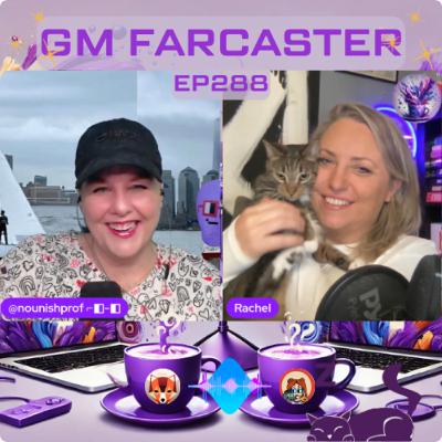 From Nounish Sails to Choo-Choo Trains: GM Farcaster ep288 with guest cohost Rachel Wilkins