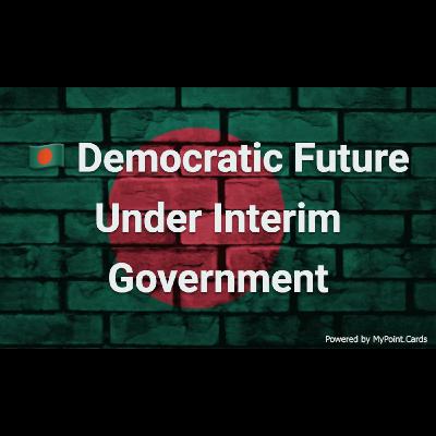 Bangladesh's Democratic Future Under Interim Government