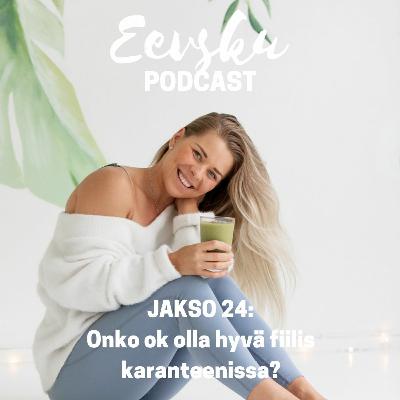 024 - Onko ok olla hyvä fiilis KARANTEENISSA?