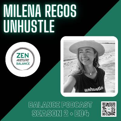 UnHustle with Milena Regos • Zen Hustlers Balance S2_E04 UnHustle with Milena Regos • Zen Hustlers Balance S2_E04