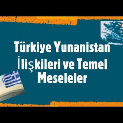 Türkiye ve Yunanistan Arasında Temel Meseleler